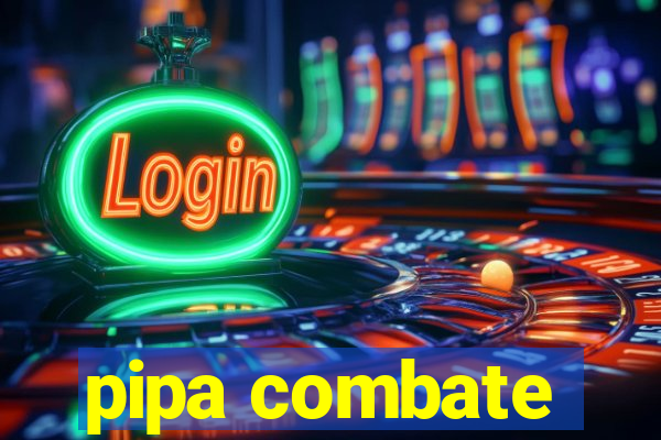 pipa combate